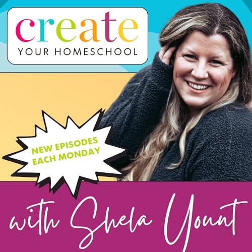 The Create Your Homeschool Podcast by Shela Yount
