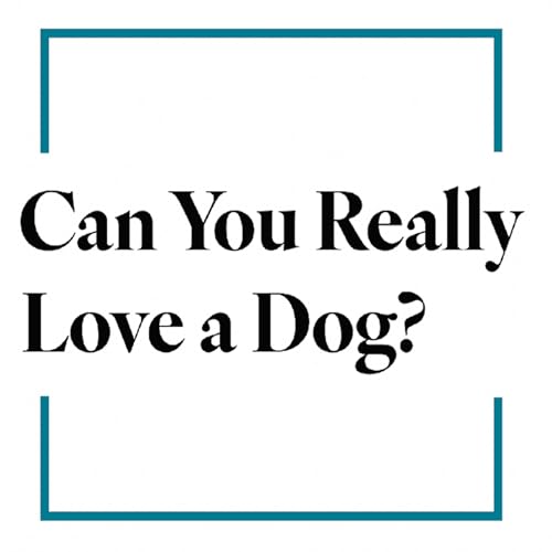 Can You Really Love a Dog?