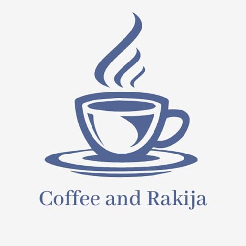 The Coffee and Rakija Podcast