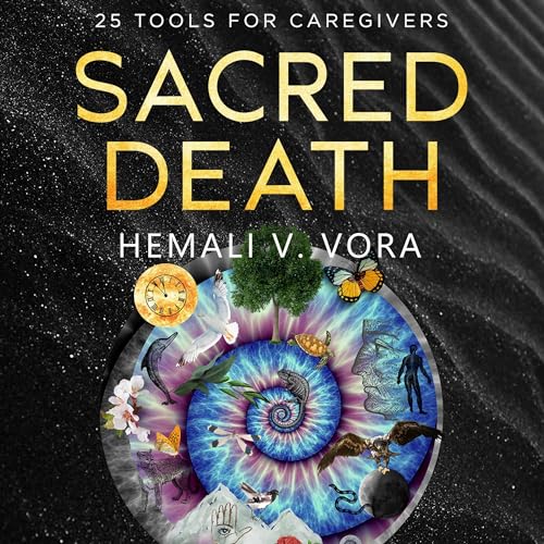 Sacred Death: 25 Tools for Caregivers