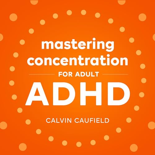 Mastering Concentration for Adult ADHD