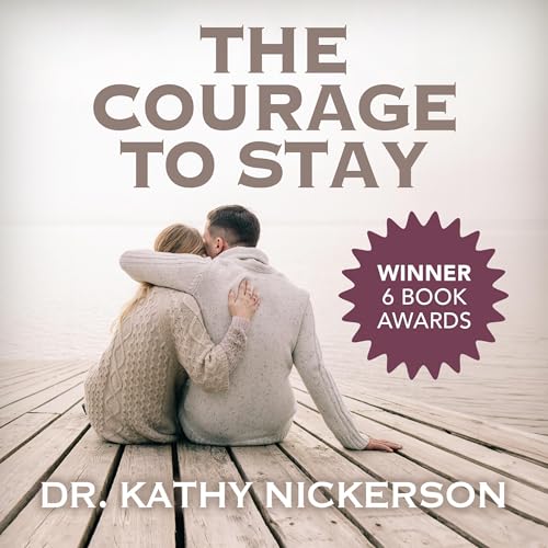 The Courage to Stay by Kathy Nickerson PhD