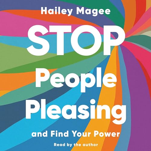 Stop People Pleasing by Hailey Magee