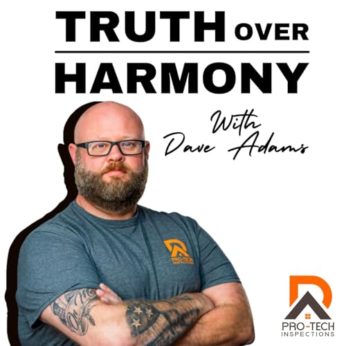 Truth Over Harmony - Pro-Tech Inspections by Dave Adams Pro-Tech Inspections