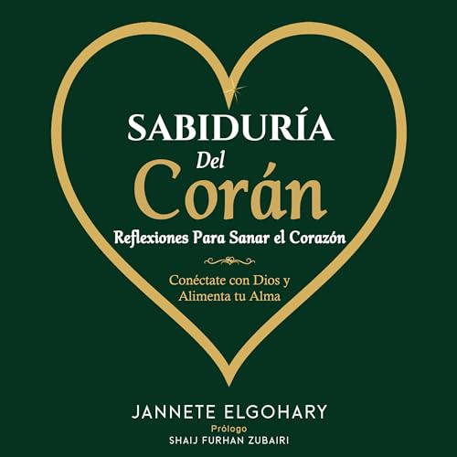 Sabiduría Del Corán: Reflexiones Para Sanar el Corazón (Sabiduría Del Corán 1) [Wisdom of the Quran: Reflections to Heal the Heart (Wisdom of the Quran 1)]