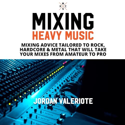 Mixing Heavy Music by Jordan Valeriote