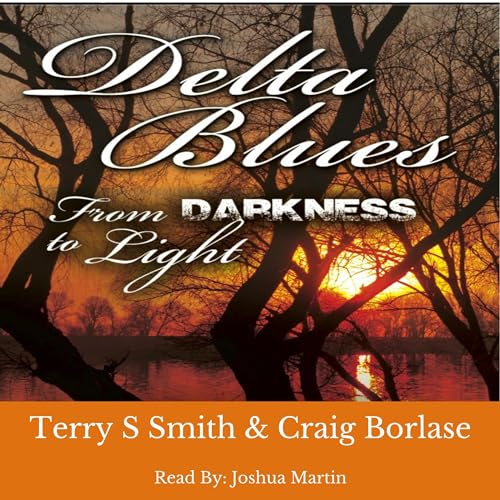 Delta Blues Darkness to Light by Terry S. Smith