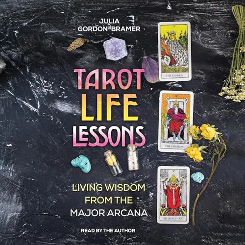 Tarot Life Lessons by Julia Gordon-Bramer