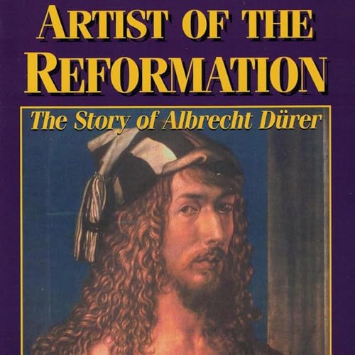 Artist of the Reformation: The Story of Albrecht Dürer