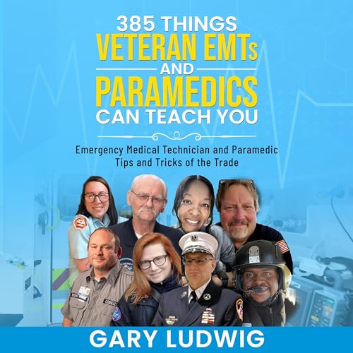 385 Things Veteran EMTs and Paramedics Can Teach You
