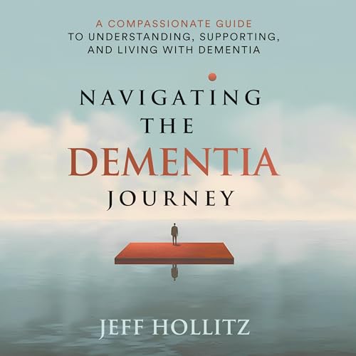 Navigating the Dementia Journey by Jeff Hollitz