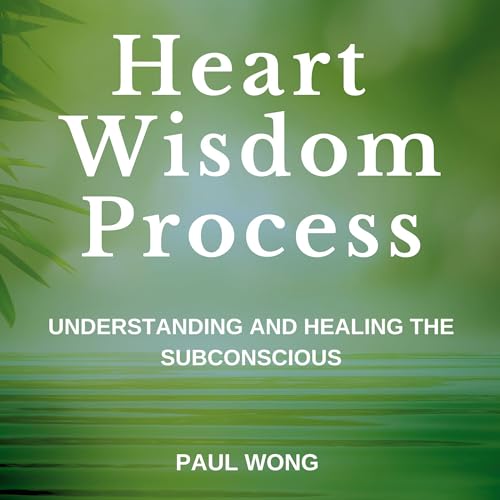 Heart Wisdom Process by Paul Wong