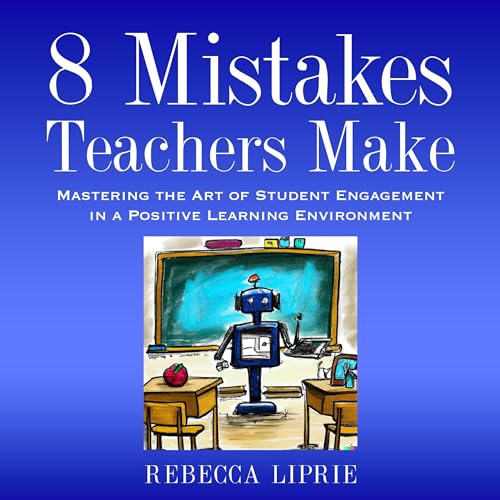 8 Mistakes Teachers Make by Rebecca Liprie