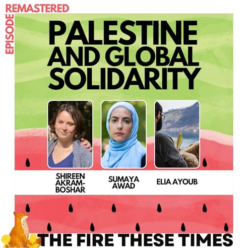 Palestine and Global Solidarity - Remastered w/ Sumaya Awad and Shireen Akram-Boshar