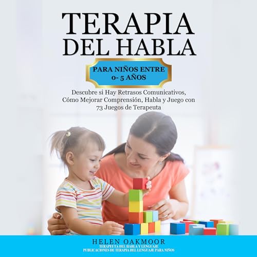 Terapia del Habla Para Niños Entre 0- 5 Años [Speech Therapy for Children Between 0-5 Years]