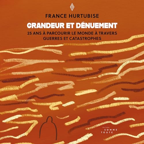 Grandeur et dénuement [Grandeur and Deprivation] by France Hurtubise