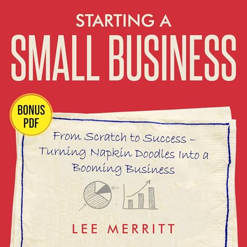 Starting a Small Business: From Scratch to Success by Lee Merritt