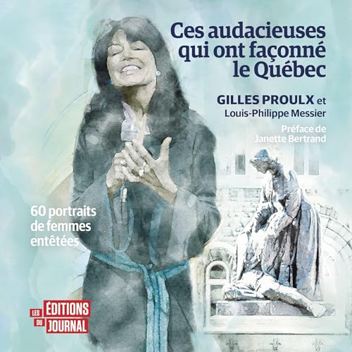 Ces audacieuses qui ont façonné le Québec [These Daring Women Who Shaped Quebec]