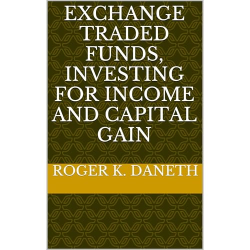 EXCHANGE TRADED FUNDS, INVESTING FOR INCOME AND CAPITAL GAIN