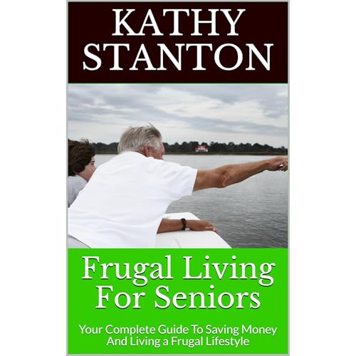 Frugal Living For Seniors by Kathy Stanton