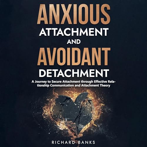 Anxious Attachment and Avoidant Detachment
