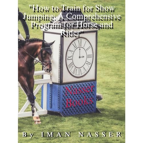 "How to Train for Show Jumping: A Comprehensive Program for Horse and Rider"