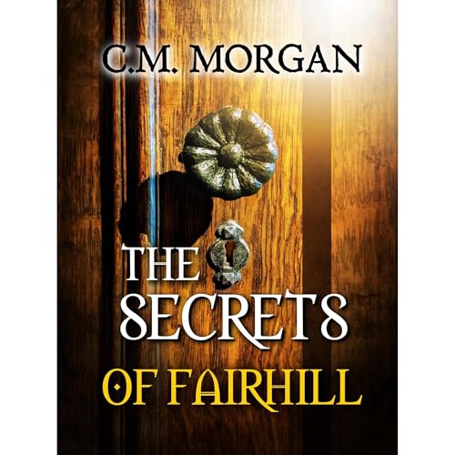 The Secrets of Fairhill by C.M. Morgan