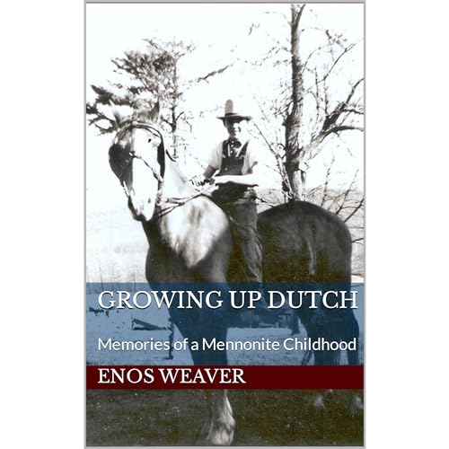 Growing Up Dutch by Enos Weaver