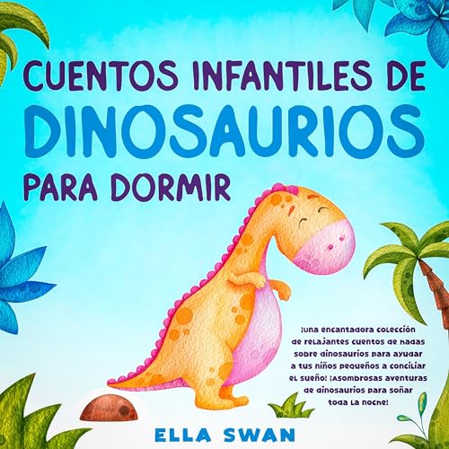 Cuentos infantiles de dinosaurios para dormir [Children's Bedtime Stories About Dinosaurs]