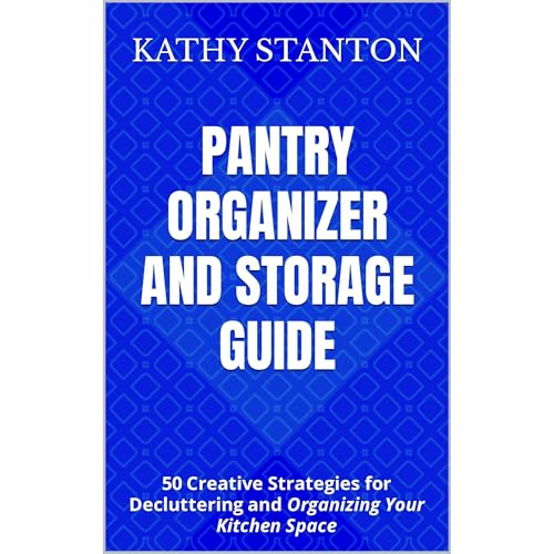 Pantry Organizer and Storage Guide by Kathy Stanton