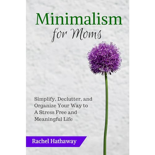 Minimalism for Moms by Rachel Hathaway
