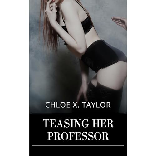 Teasing her Professor by Chloe X. Taylor