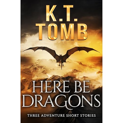 Here Be Dragons by K.T. Tomb