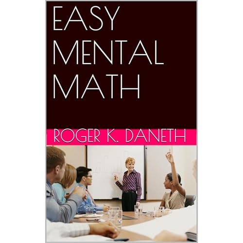 EASY MENTAL MATH by Roger K. Daneth