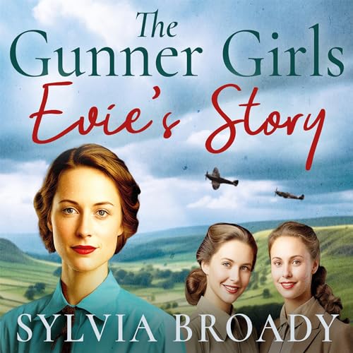 The Gunner Girls: Evie’s Story by Sylvia Broady