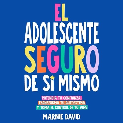 El Adolescente Seguro De Sí Mismo [The Self-Confident Adolescent]