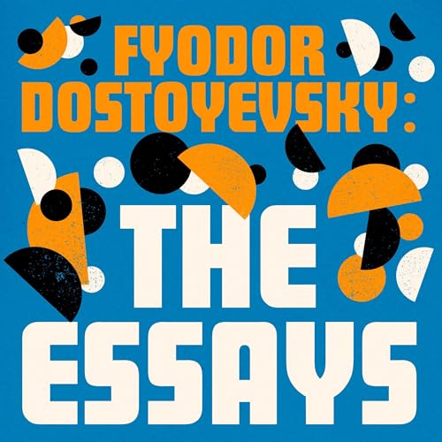 Fyodor Dostoyevsky: The Essays Collection by Fyodor Dostoyevsky