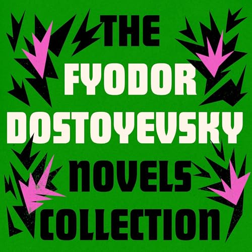 Fyodor Dostoyevsky: The Novels Collection