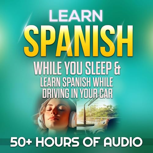 Learn Spanish While You Sleep & Learn Spanish While Driving in Your Car
