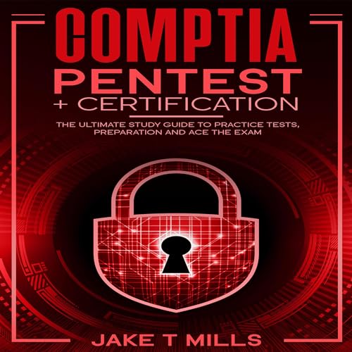 CompTIA PenTest+ Certification by Jake T Mills