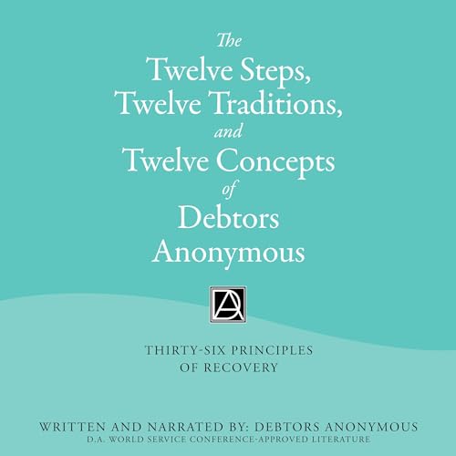 The Twelve Steps, Twelve Traditions, and Twelve Concepts of Debtors Anonymous by Debtors Anonymous