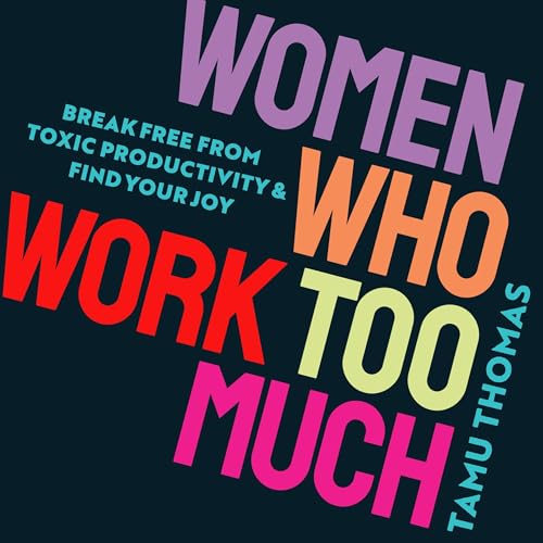 Women Who Work Too Much by Tamu Thomas