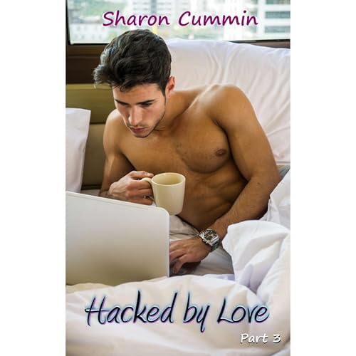 Hacked by Love, Part 3 (A Love for the Game #4.3) by Sharon Cummin