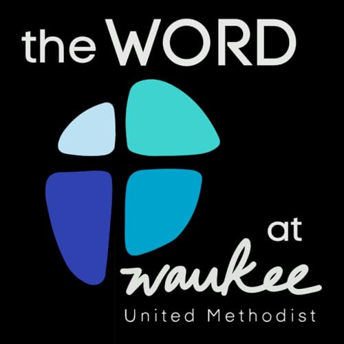 The Word at Waukee Podcast by Waukee United Methodist Church