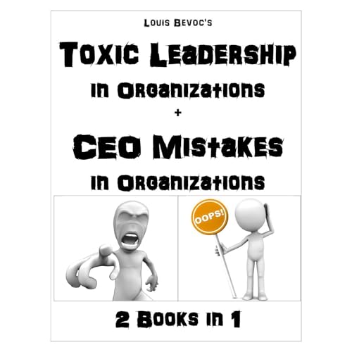 Toxic Leadership in Organizations + CEO Mistakes in Organizations
