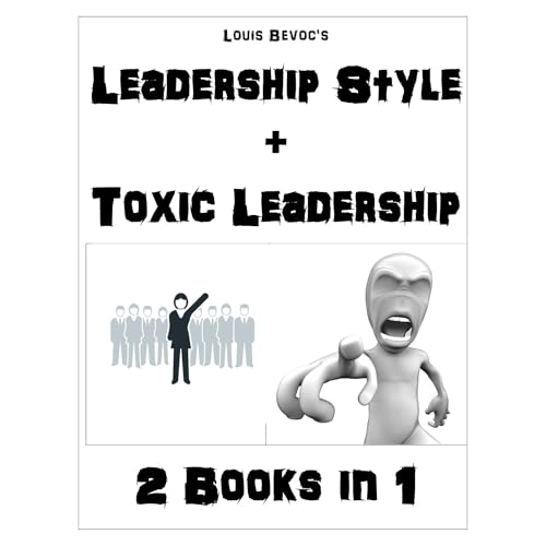 Leadership Style + Toxic Leadership by Louis Bevoc