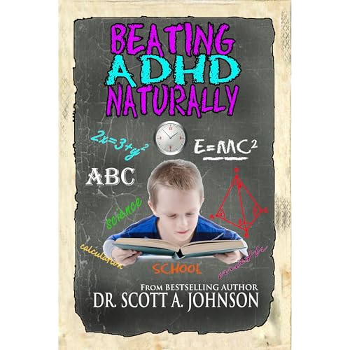 Beating ADHD Naturally by Dr. Scott A. Johnson