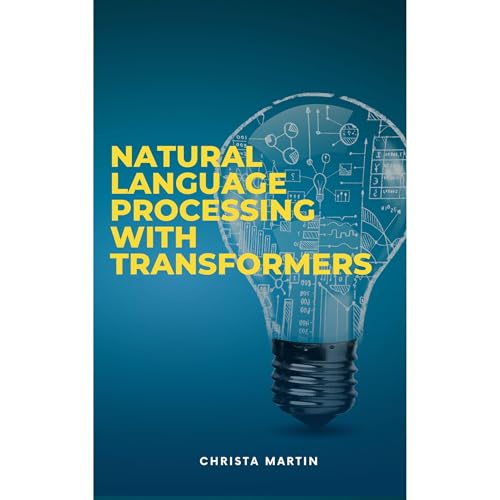 Natural Language Processing with Transformers by Christa Martin