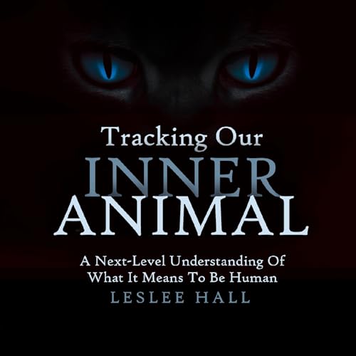 Tracking Our Inner Animal by Leslee Hall