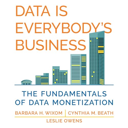 Data Is Everybody's Business by Barbara H. Wixom
